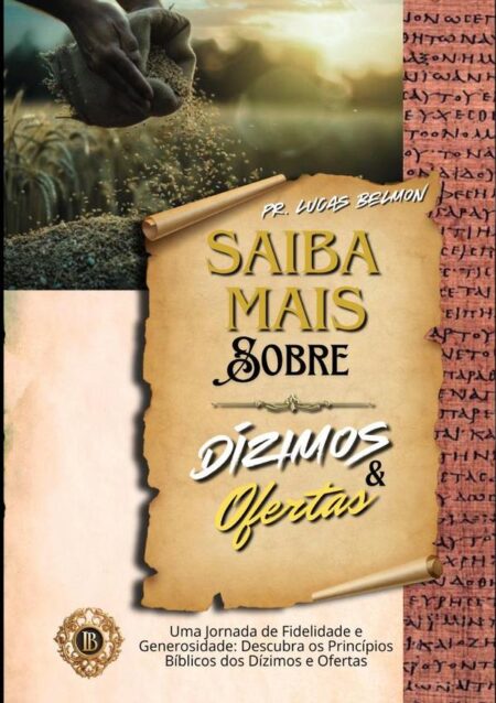 Saiba Mais Sobre Dízimos E Ofertas:Uma Jornada de Fidelidade e Generosidade: Descubra os Princípios Bíblicos dos Dízimos e Ofertas