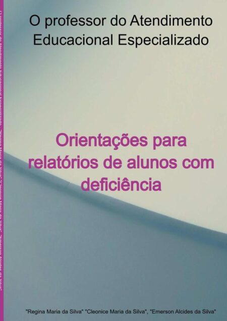 O Professor Do Atendimento Educacional Especializado.:Orientações para relatórios de alunos com deficiência.