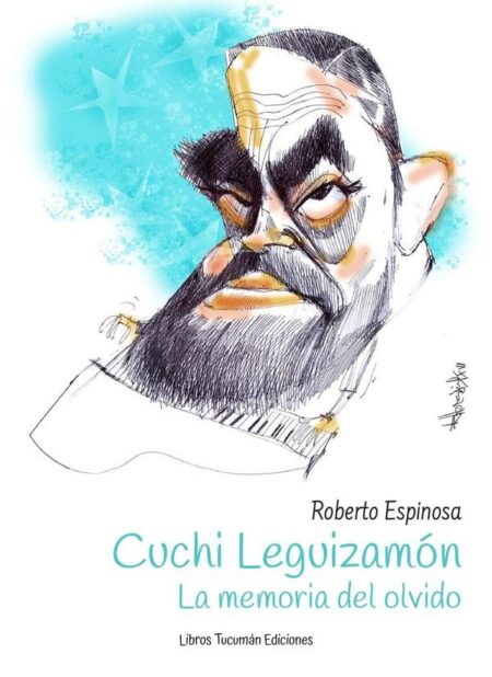 Cuchi Leguizamón. La memoria del olvido