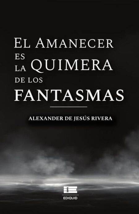 El amanecer es la quimera de los fantasmas