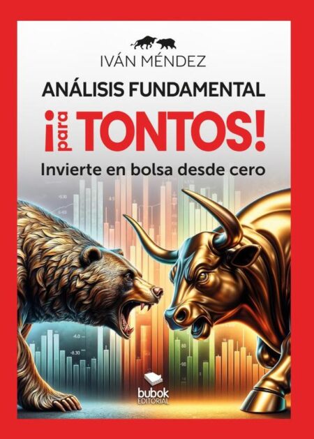 Análisis fundamental ¡para tontos!:Invierte en bolsa desde cero