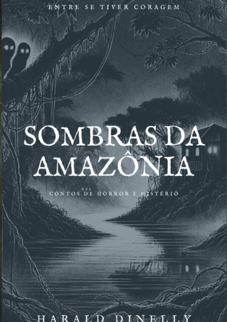 Sombras Da Amazônia:CONTOS DE HORROR E MISTÉRIO
