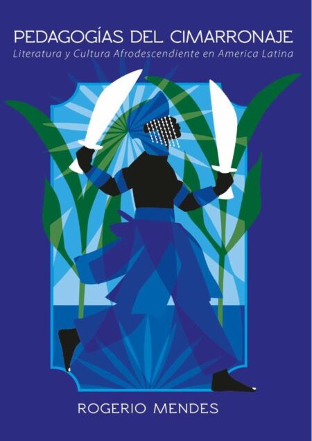 Pedagogías del cimarronaje:cosmogonías y cosmovisiones africanas y afrodescendientes como crítica y literaturas (afro)latinoamericanas