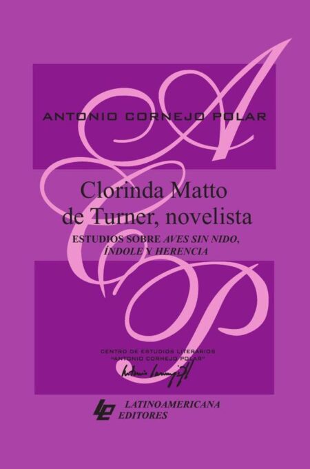 Clorinda Matto de Turner, novelista. Estudios sobre Aves sin nido, Índole y Herencia