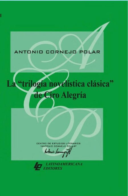 La "trilogía novelística clásica" de Ciro Alegría