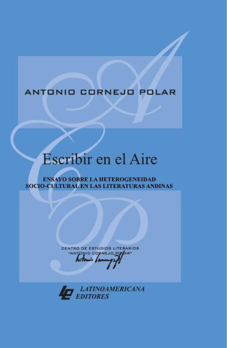 Escribir en el aire:Ensayo sobre la heterogeneidad socio-cultural en las literaturas andinas