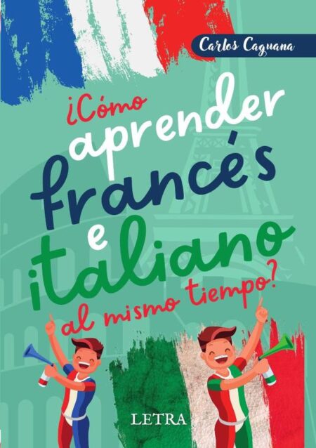 ¿Cómo aprender francés e italiano al mismo tiempo?:Método fácil y diferente