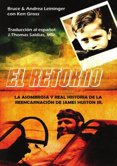 El retorno:LA ASOMBROSA Y REAL HISTORIA DE LA REENCARNACIÓN DE JAMES HUSTON JR.