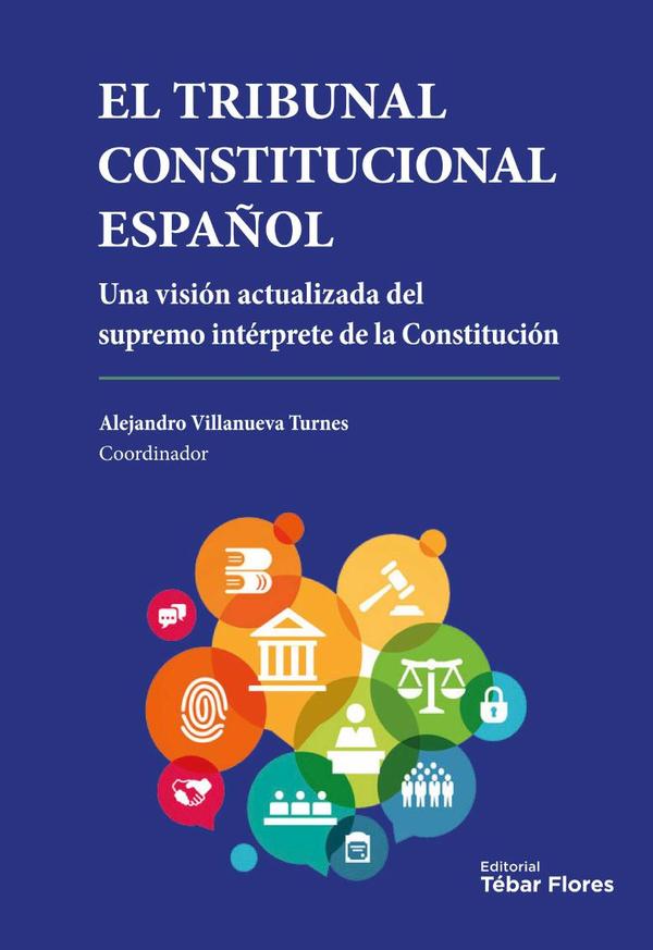 El Tribunal Constitucional Español:Una visión actualizada del supremo intérprete de la Constitución
