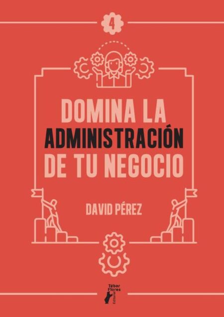 Domina la administración de tu negocio