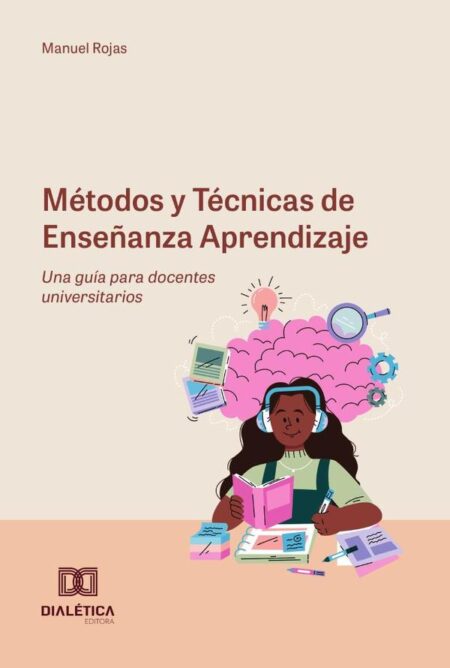 Métodos y Técnicas de Enseñanza Aprendizaje:una guía para docentes universitarios