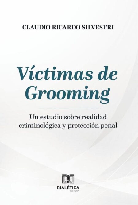 Víctimas de Grooming:Un estudio sobre realidad criminológica y protección penal