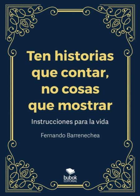 Ten historias que contar, no cosas que mostrar:Instrucciones para la vida