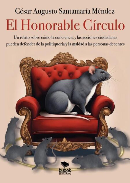 El Honorable Círculo:Un relato sobre cómo la conciencia y las acciones ciudadanas pueden defendernos de la politiquería y la maldad