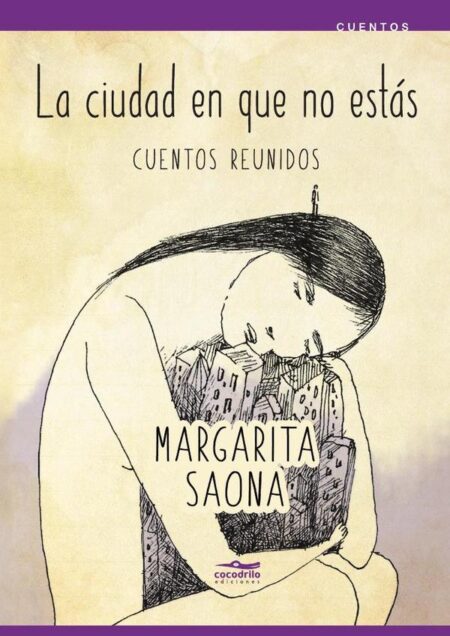 La ciudad en que no estás:Cuentos reunidos
