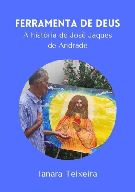 Ferramenta De Deus:A história de José Jaques de Andrade