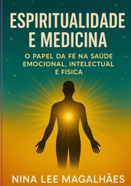Espiritualidade E Medicina:O Papel da Fé na Saúde Emocional, intelectual e Física