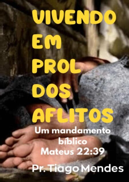 Vivendo Em Prol Dos Aflitos:Um mandamento Biblico