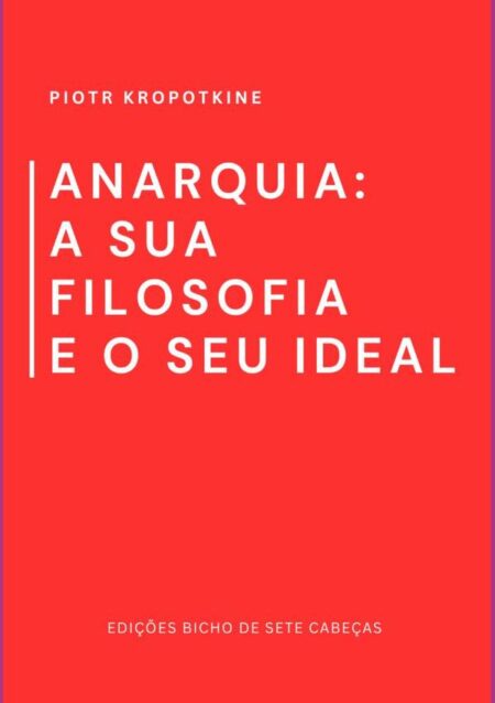 Anarquia: A Sua Filosofia E O Seu Ideal