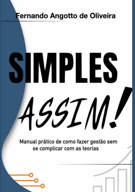 Simples Assim!:Manual prático de como fazer gestão sem se complicar com as teorias