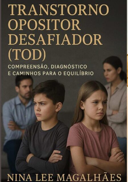 Tod – Transtorno Opositivo Desafiador:Compreensão, diagnóstico e caminhos para o equilíbrio