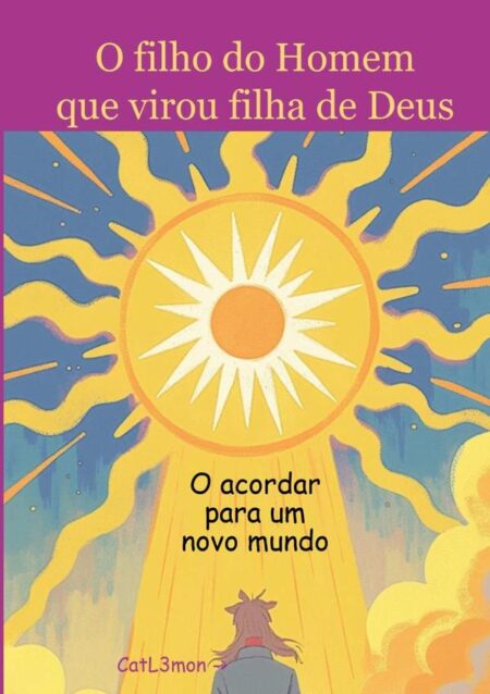 O Filho Do Homem Que Virou Filha De Deus:O acordar para um novo mundo