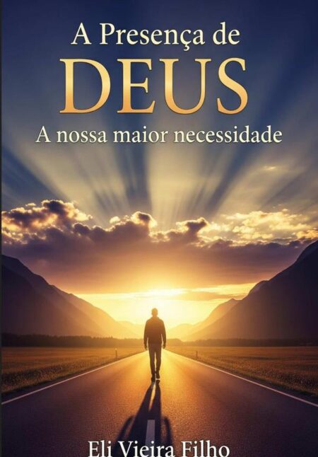 A Presença De Deus: A Nossa Maior Necessidade