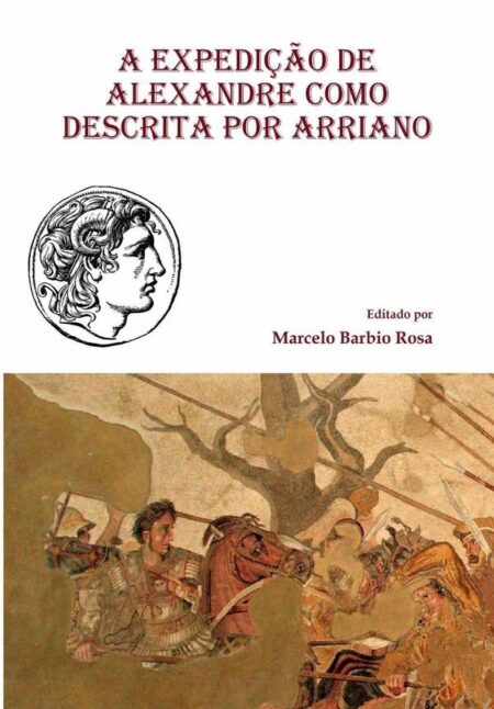 A Expedição De Alexandre Como Descrita Por Arriano:E outros textos