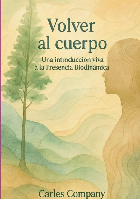 Volver Al Cuerpo:Una introducción viva a la Presencia Biodinámica