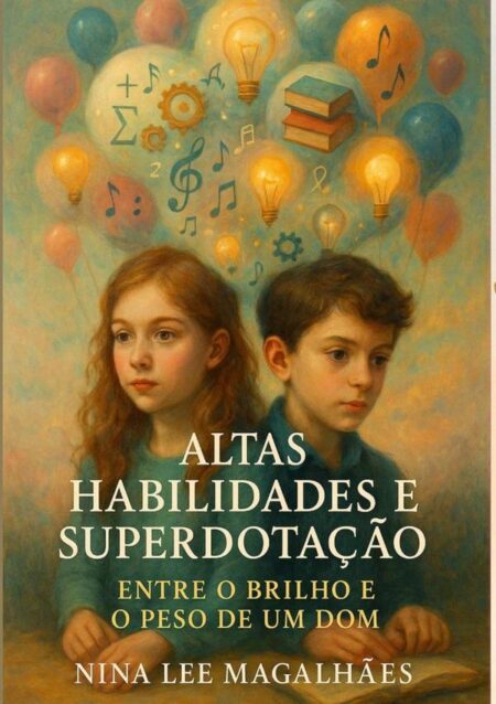 Altas Habilidades E Superdotação Entre O Brilho E Peso De Um Dom