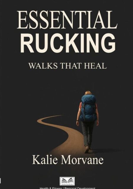 Essential Rucking:Walks that Heal