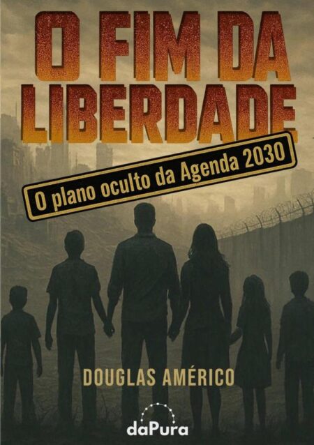 O Fim Da Liberdade:O plano oculto da Agenda 2030