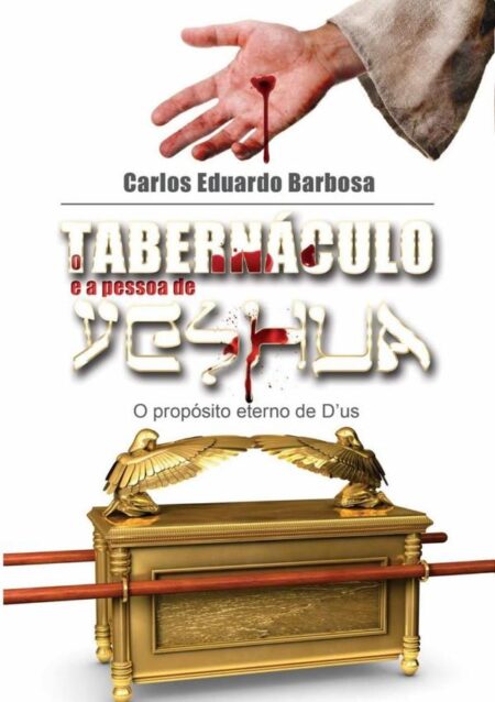O Tabernáculo E A Pessoa De Yeshua:Propósito Eterno de D’us