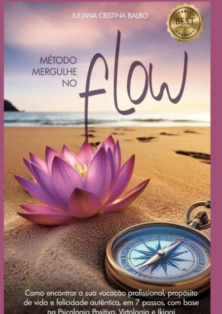 Método Mergulhe No Flow:Encontre a sua vocação profissional, propósito de vida e felicidade autêntica, com base na ciência