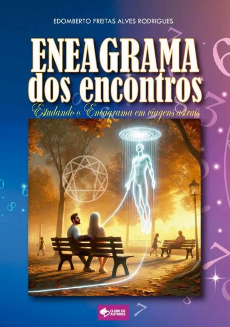 Eneagrama Dos Encontros:Estudando o Eneagrama em viagens astrais