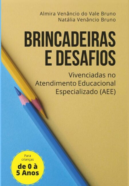 Para Crianças De 0 A 5 Anos:Brincadeiras e desafios no Atendimento Educacional Especializado (AEE)