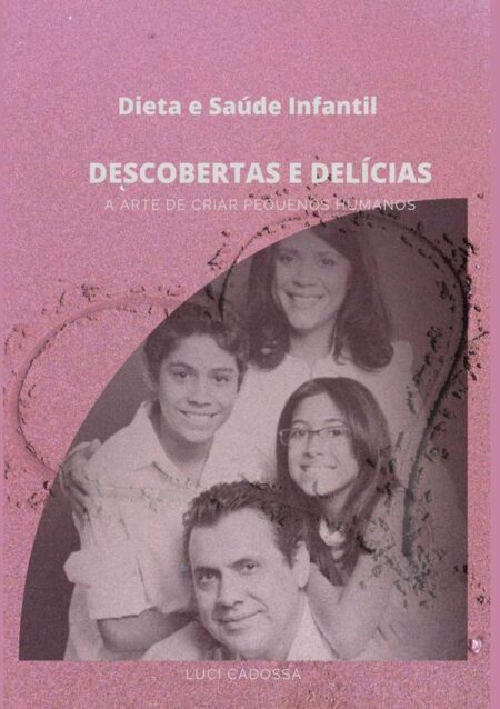 Dieta E Saúde Infantil:Descobertas e Delícias, a arte de criar pequenos humanos