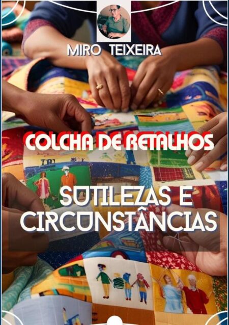 Colcha De Retalhos:SUTILEZAS E CIRCUNSTÂNCIAS