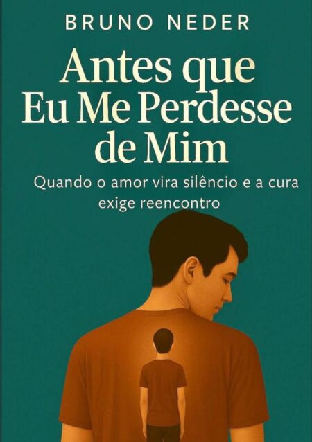 Antes Que Eu Me Perdesse De Mim:Quando o amor vira silêncio e a cura exige reencontro