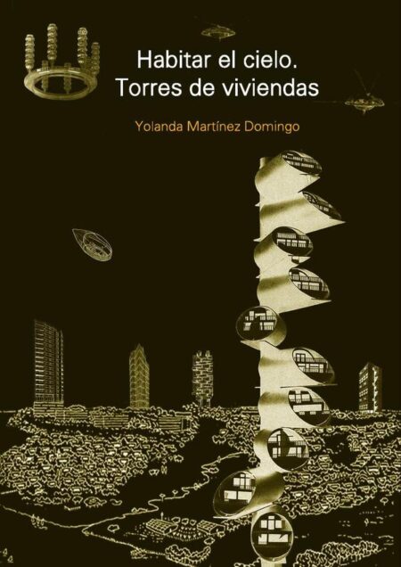 Habitar el cielo. Torres de viviendas:De la vanguardia a la utopia tecnológica