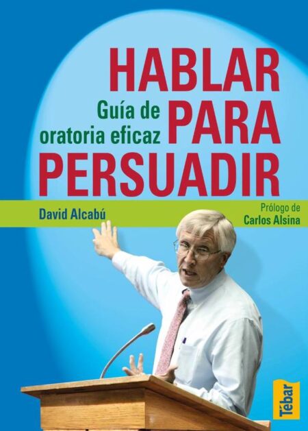 Hablar para persuadir:Guía de oratoria
