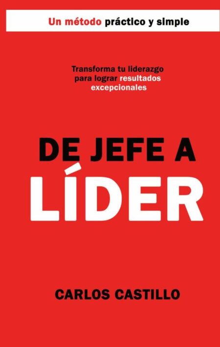 De Jefe a Líder:Un método práctico y simple
