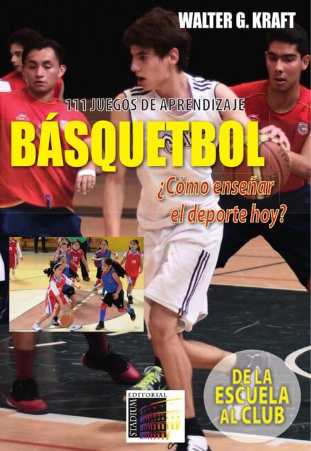 Básquetbol, ¿cómo enseñar el deporte hoy?:111 juegos de aprendizaje