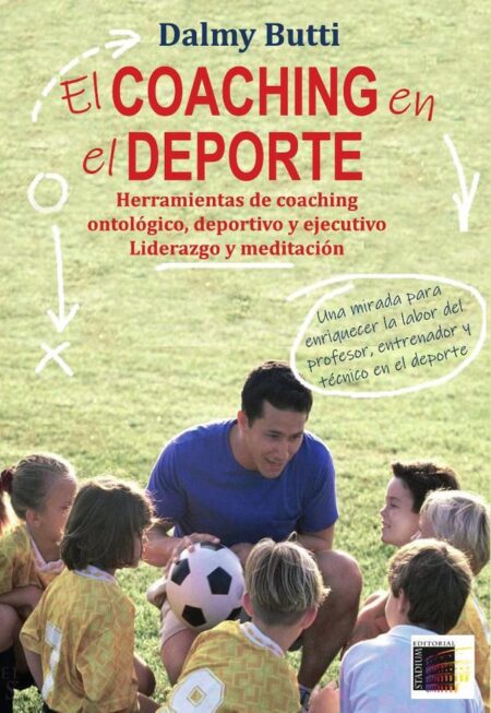 El Coaching en el Deporte.:Herramientas de coaching ontológico, deportivo y ejecutivo Liderazgo y meditación