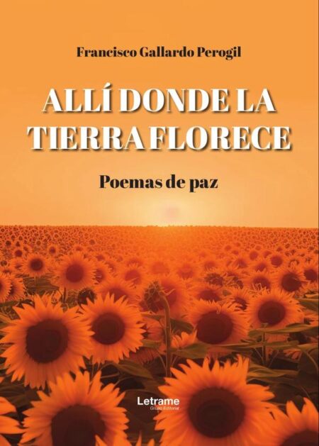 Allí donde la tierra florece. Poemas de paz