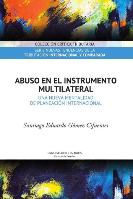 Abuso en el Instrumento Multilateral. Una nueva mentalidad de planeación internacional:Serie nuevas tendencias de la tributación internacional y comparada