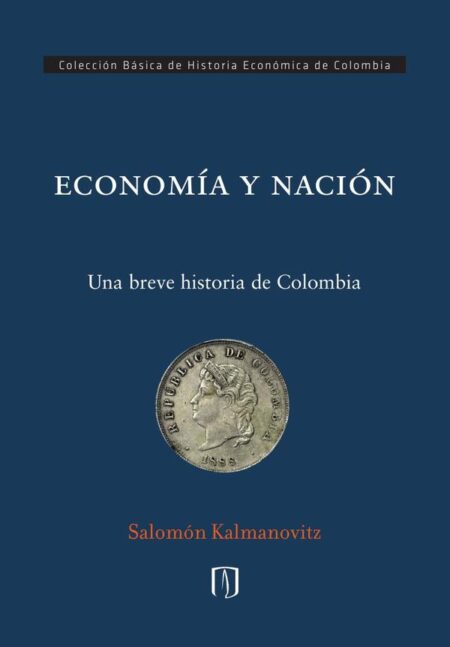 Economía y Nación.:Una breve Historia de Colombia.