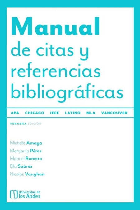 Manual de citas y referencias bibliográficas. Cuarta edición actualizada:Latino, APA, Chicago, IEEE, MLA, Vancouver