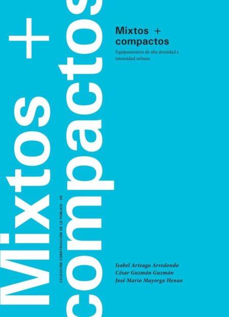 Mixtos + compactos Equipamientos de alta densidad e intensidad urbana