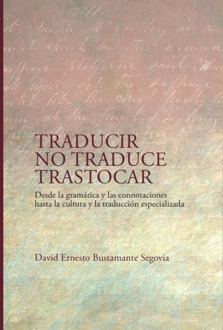 Traducir no traduce trastocar:Desde la gramática y las connotaciones hasta la cultura y la traducción especializada